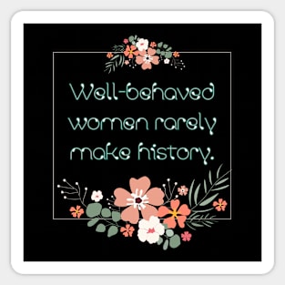 Well-behaved women rarely make history. Sticker